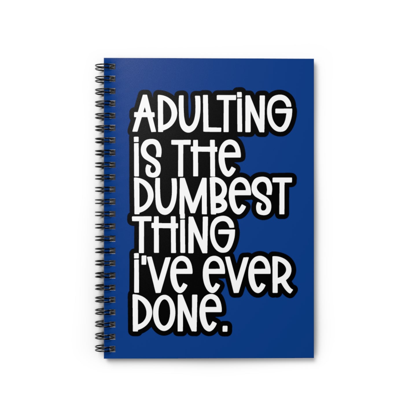 Adulting is the dumbest thing Spiral Notebook - Ruled Line